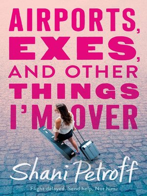 cover image of Airports, Exes, and Other Things I'm Over
